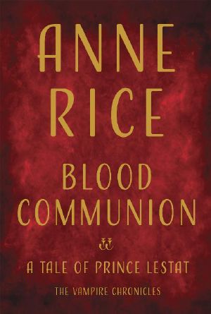 [The Vampire Chronicles 13] • Blood Communion